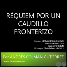 RÉQUIEM POR UN CAUDILLO FRONTERIZO - Por ANDRÉS COLMÁN GUTIÉRREZ - Domingo. 28 de Febrero de 2021